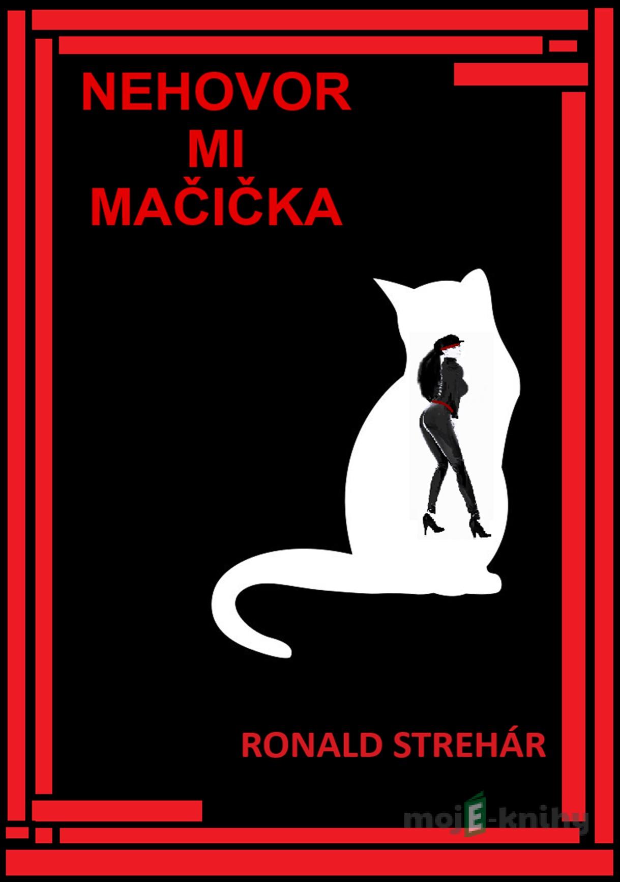 Nehovor mi Mačička - Ronald Strehár Nehovor mi Mačička - Ronald Strehár