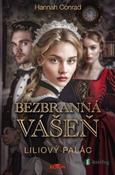 Liliový palác: Bezbranná vášeň - Hannah Conrad