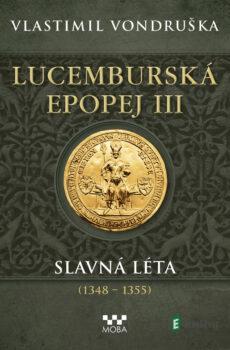 Lucemburská epopej III - Slavná léta (1348-1355) - Vlastimil Vondruška