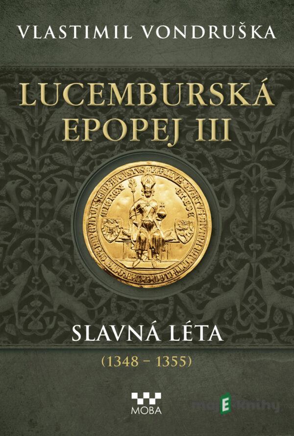 Lucemburská epopej III - Slavná léta (1348-1355) - Vlastimil Vondruška