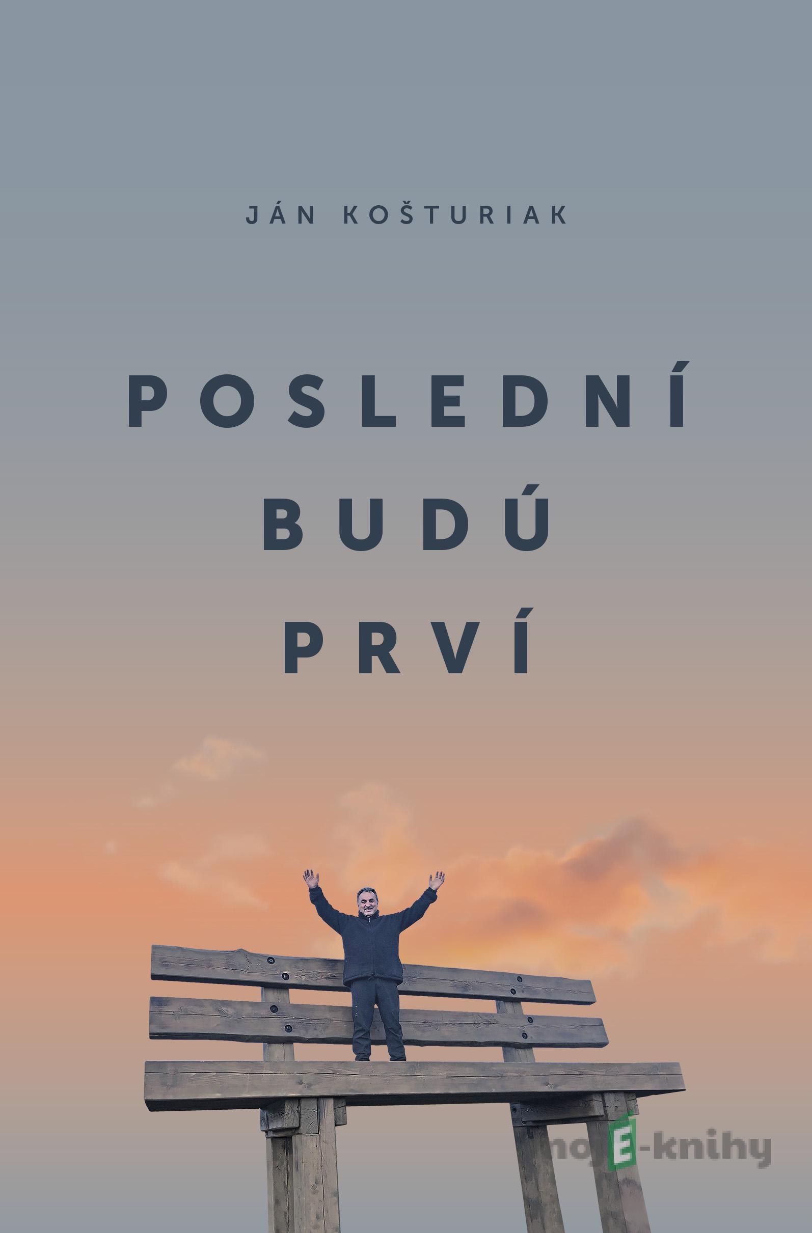 Poslední budú prví - Ján Košturiak Poslední budú prví - Ján Košturiak