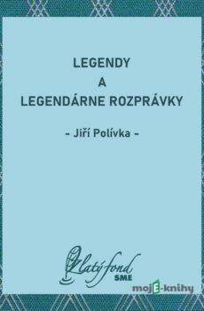 Legendy a legendárne rozprávky - Jiří Polívka