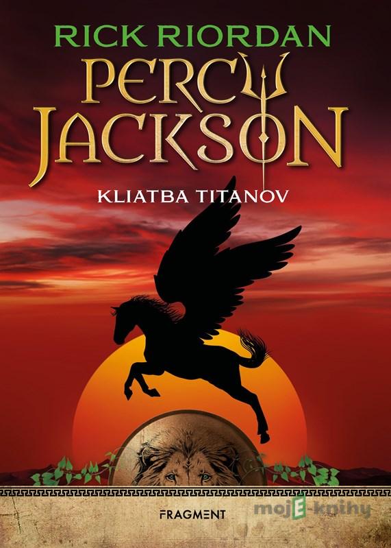 Percy Jackson 3: Kliatba Titanov - Rick Riordan Percy Jackson 3: Kliatba Titanov - Rick Riordan