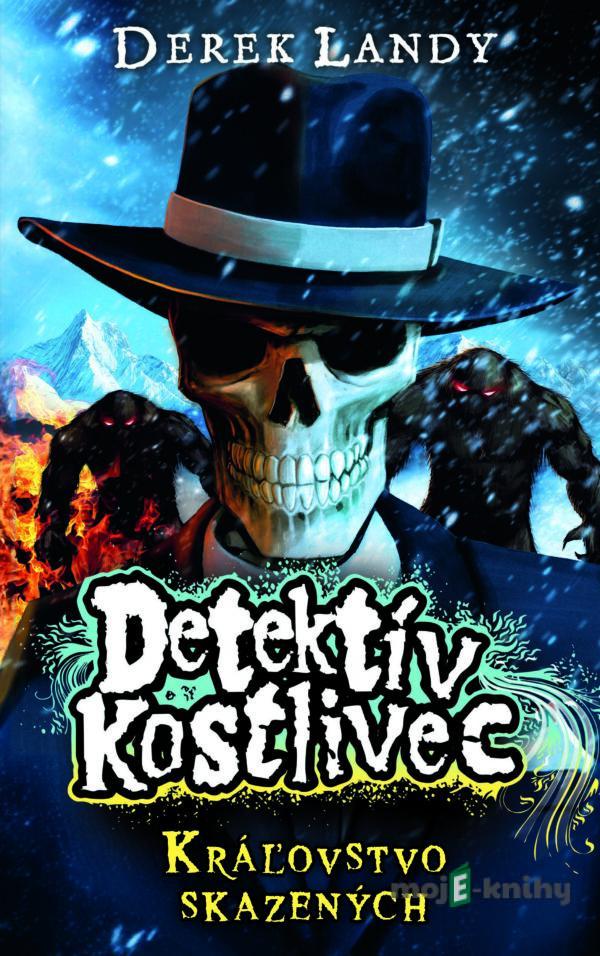 Detektív Kostlivec - Kráľovstvo skazených - Derek Landy