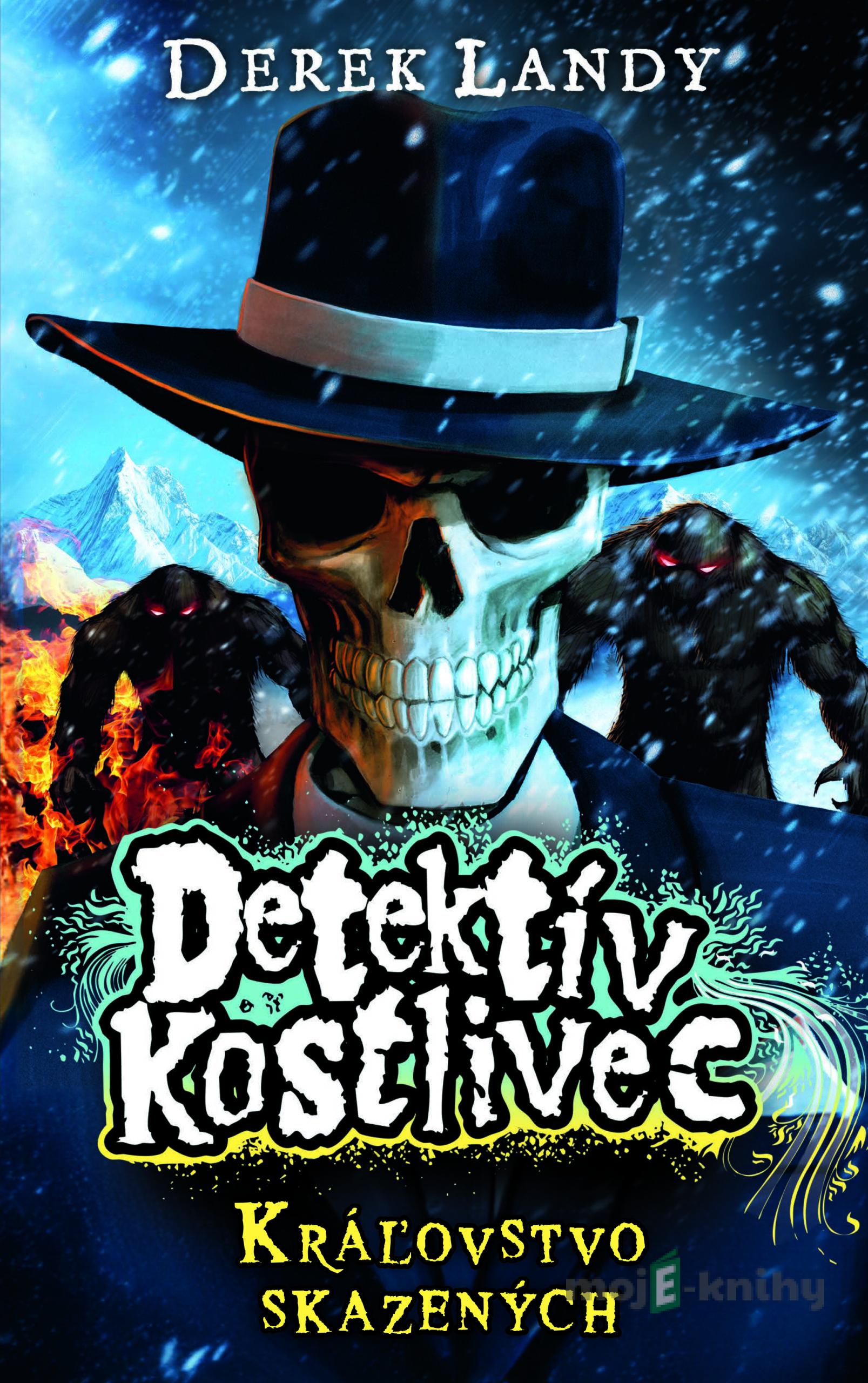 Detektív Kostlivec - Kráľovstvo skazených - Derek Landy Detektív Kostlivec - Kráľovstvo skazených - Derek Landy