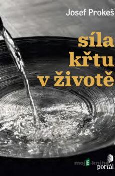 Síla křtu v životě - Josef Prokeš