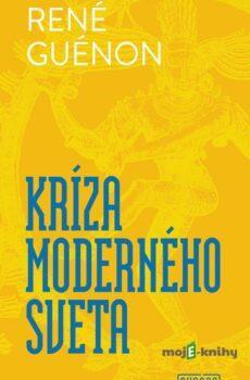 Kríza moderného sveta - René Guénon