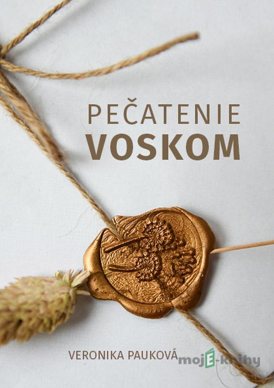 Pečatenie voskom - Veronika Pauková Pečatenie voskom - Veronika Pauková