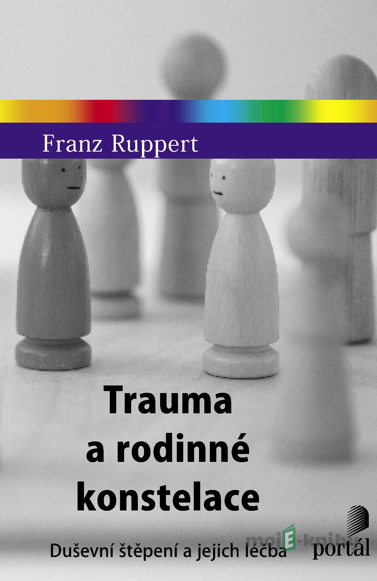 Trauma a rodinné konstelace - Franz Ruppert Trauma a rodinné konstelace - Franz Ruppert