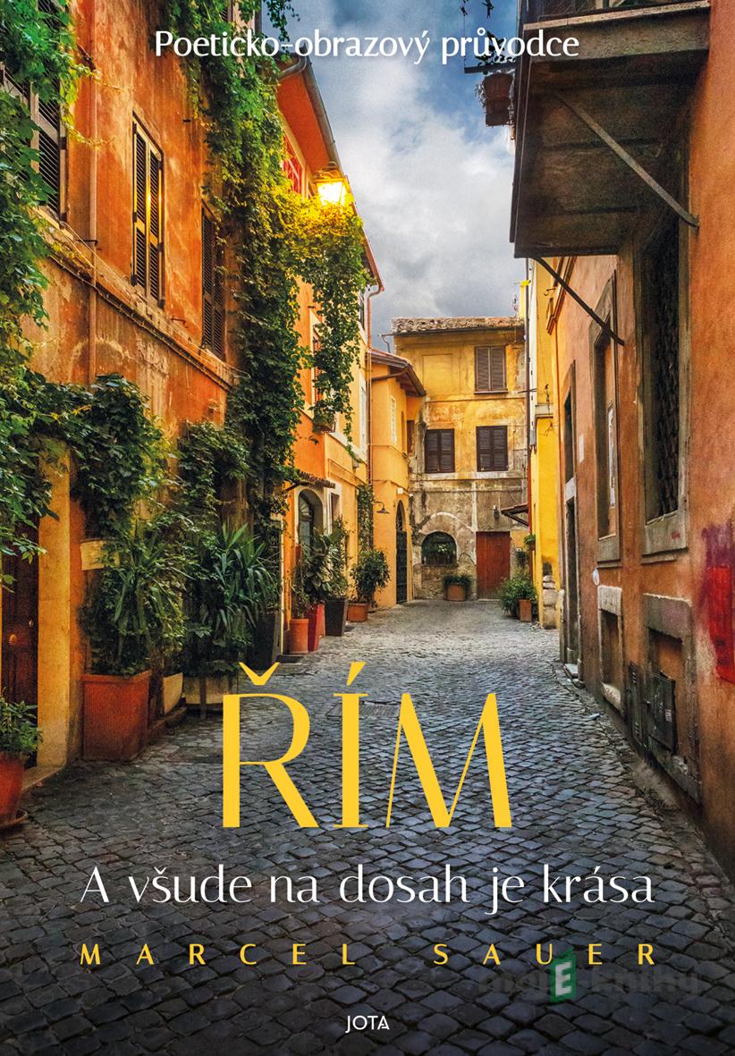 Řím. A všude na dosah je krása - Marcel Sauer Řím. A všude na dosah je krása - Marcel Sauer