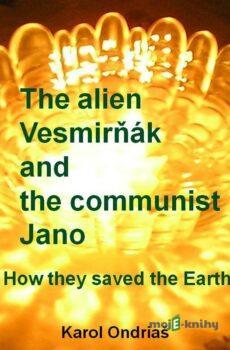 The alien Vesmirňák and the communist Jano  - Karol Ondriaš