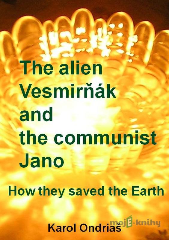 The alien Vesmirňák and the communist Jano - Karol Ondriaš The alien Vesmirňák and the communist Jano - Karol Ondriaš