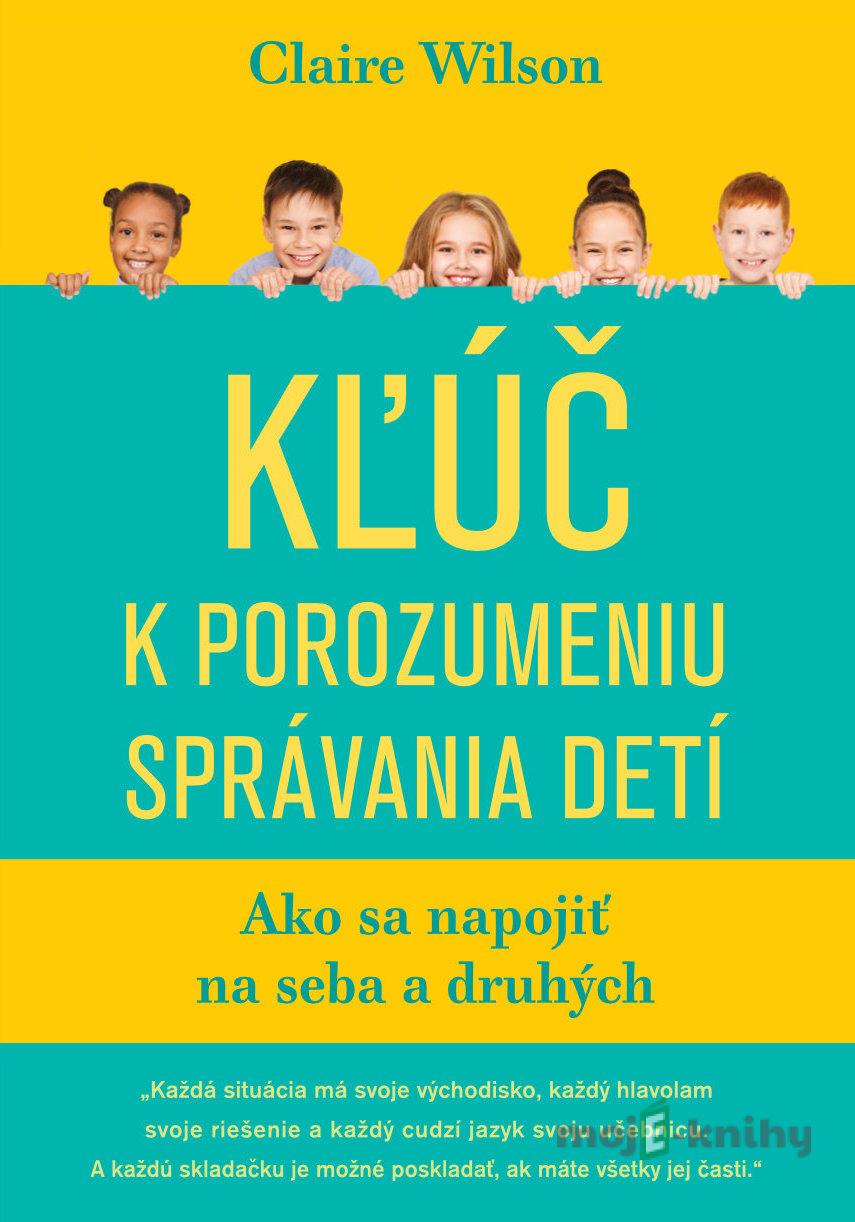 Kľúč k porozumeniu správania detí - Claire Wilson Kľúč k porozumeniu správania detí - Claire Wilson