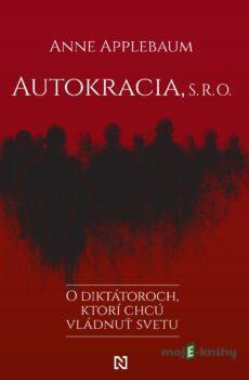 Autokracia, s. r. o. - Anne Applebaum