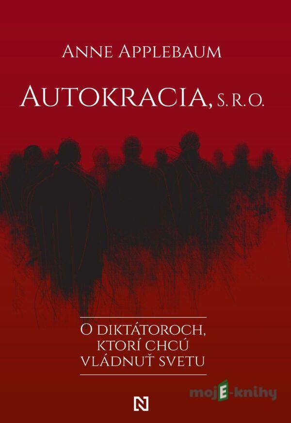 Autokracia, s. r. o. - Anne Applebaum