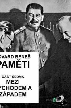 Paměti - část 7: Mezi Východem a Západem - Edvard Beneš