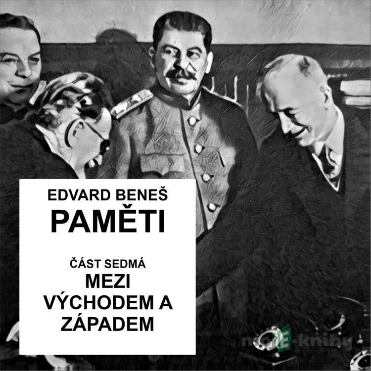 Paměti - část 7: Mezi Východem a Západem - Edvard Beneš Paměti - část 7: Mezi Východem a Západem - Edvard Beneš