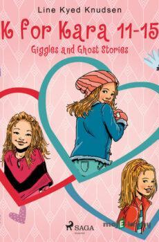 K for Kara 11-15. Giggles and Ghost Stories (EN) - Line Kyed Knudsen