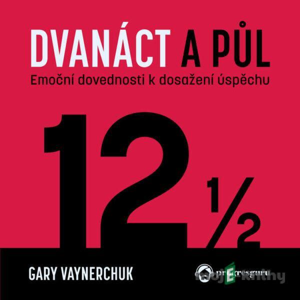 Dvanact a pul - Gary Vaynerchuk