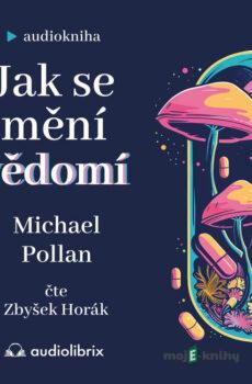 Jak se mění vědomí - Michael Pollan