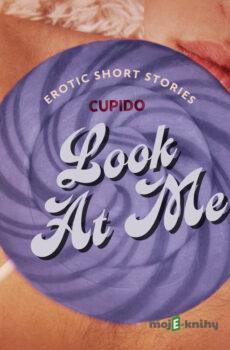 Look At Me - A Collection of Erotic Short Stories from Cupido (EN) - Cupido