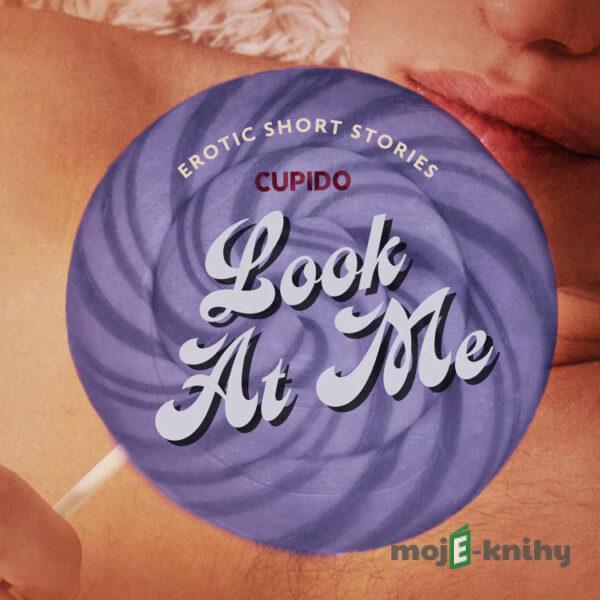 Look At Me - A Collection of Erotic Short Stories from Cupido (EN) - Cupido