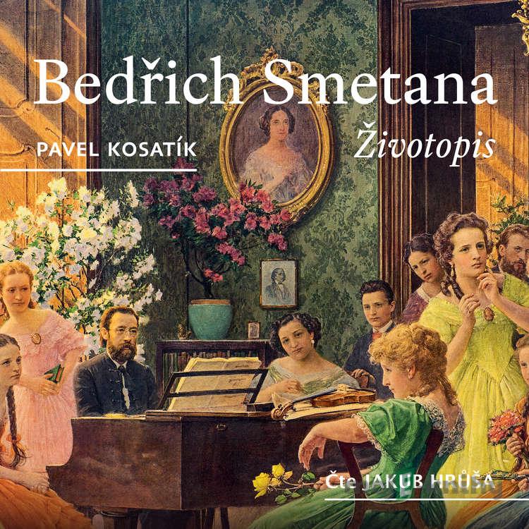 Bedřich Smetana – Životopis - Pavel Kosatík Bedřich Smetana – Životopis - Pavel Kosatík