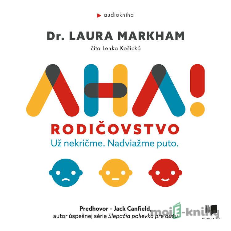 AHA! Rodičovstvo - Laura Markham AHA! Rodičovstvo - Laura Markham