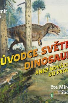 Průvodce světem dinosaurů aneb Nová cesta do pravěku - Vladimír Socha