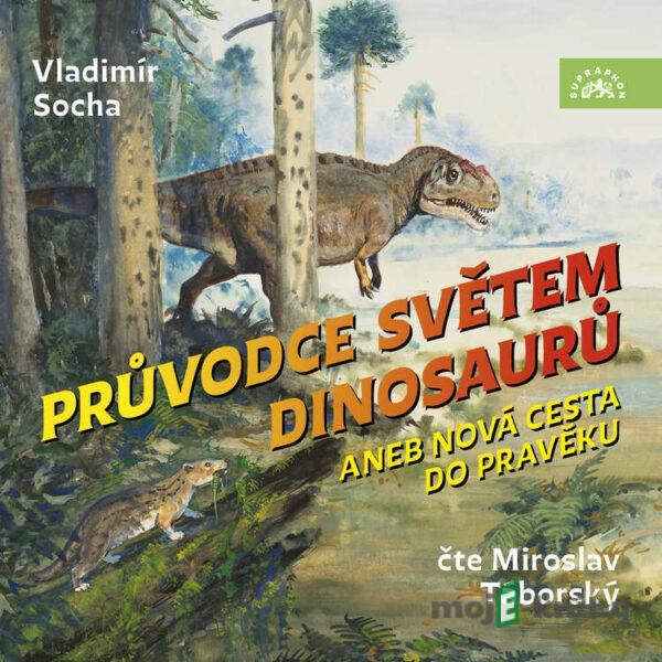 Průvodce světem dinosaurů aneb Nová cesta do pravěku - Vladimír Socha