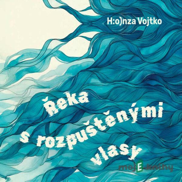 Řeka s rozpuštěnými vlasy - Honza Vojtko