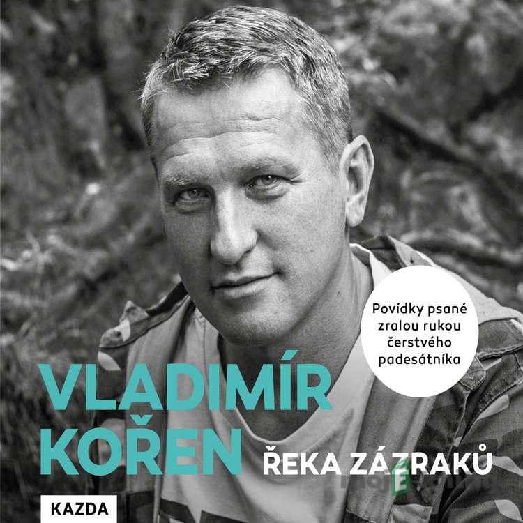 Řeka zázraků - Vladimír Kořen Řeka zázraků - Vladimír Kořen