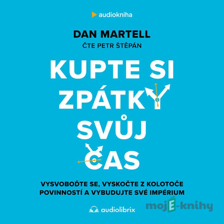 Kupte si zpátky svůj čas - Dan Martell Kupte si zpátky svůj čas - Dan Martell