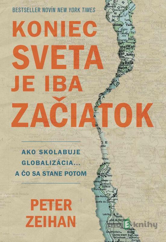 Koniec sveta je iba začiatok - Peter Zeihan Koniec sveta je iba začiatok - Peter Zeihan