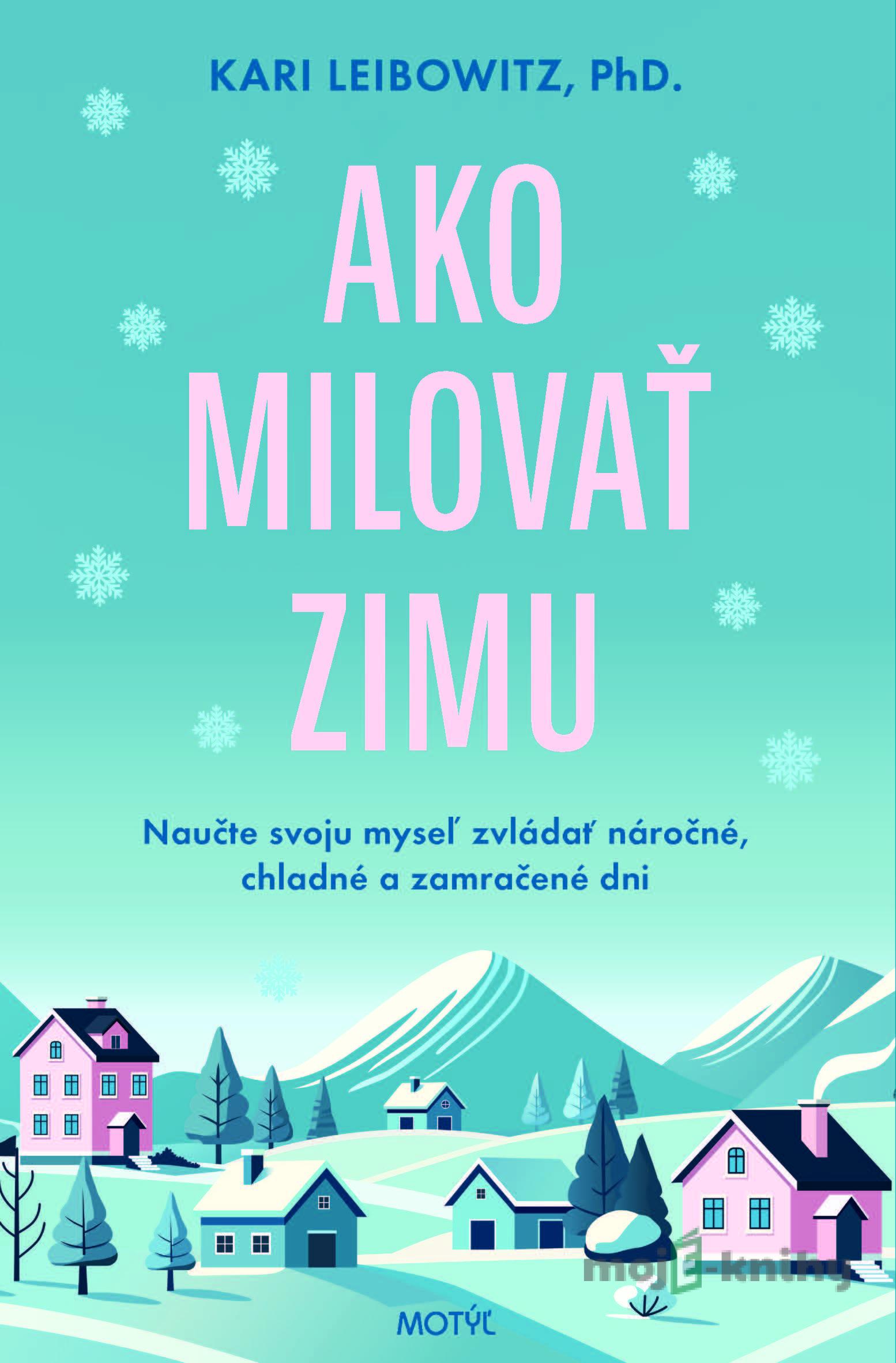 Ako milovať zimu - Kari Leibowitz Ako milovať zimu - Kari Leibowitz