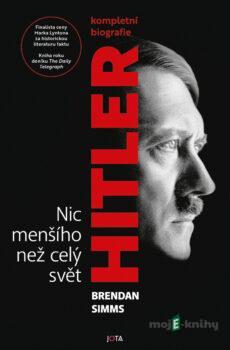 Hitler - Nic menšího než celý svět - Brendan Simms