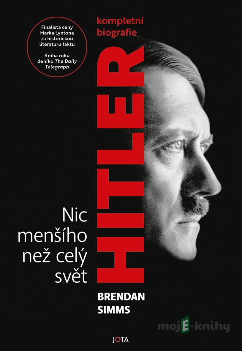 Hitler - Nic menšího než celý svět - Brendan Simms Hitler - Nic menšího než celý svět - Brendan Simms