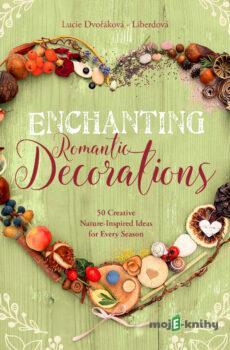 Enchanting Romantic Decorations - Lucie Dvořákova - Liberdová