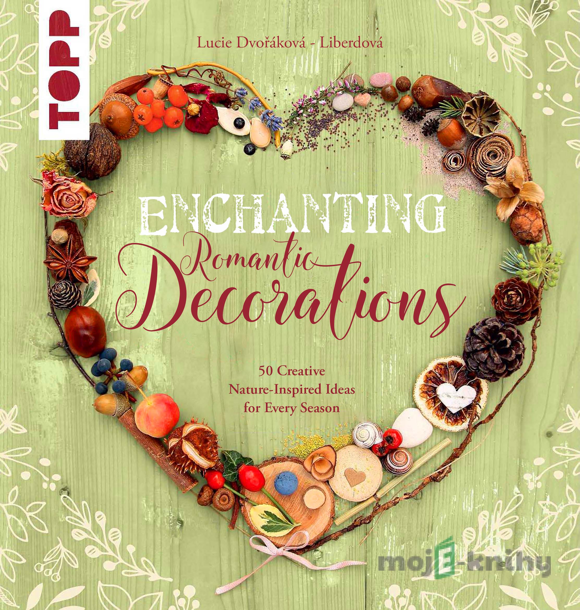 Enchanting Romantic Decorations - Lucie Dvořákova - Liberdová Enchanting Romantic Decorations - Lucie Dvořákova - Liberdová