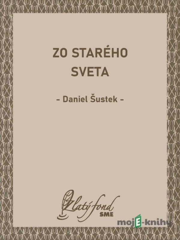 Zo starého sveta - Daniel Šustek