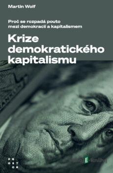 Krize demokratického kapitalismu - Martin Wolf