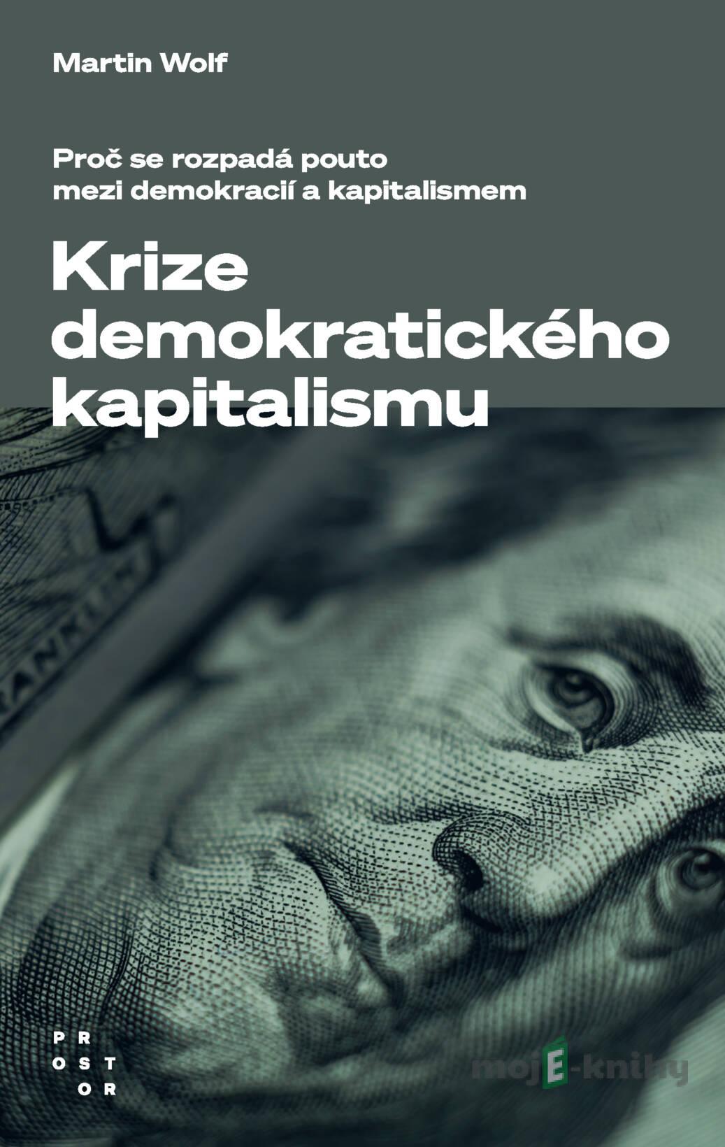 Krize demokratického kapitalismu - Martin Wolf Krize demokratického kapitalismu - Martin Wolf