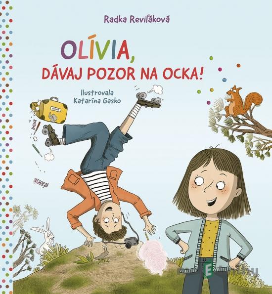 Olívia, dávaj pozor na ocka! - Radka Reviľáková Olívia, dávaj pozor na ocka! - Radka Reviľáková
