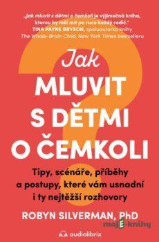 Jak mluvit s dětmi o čemkoli - Robyn Silverman