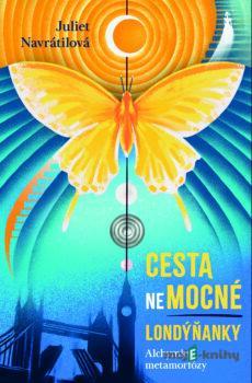 Cesta (ne)mocné Londýňanky - Alchymie metamorfózy - Juliet Navrátilová