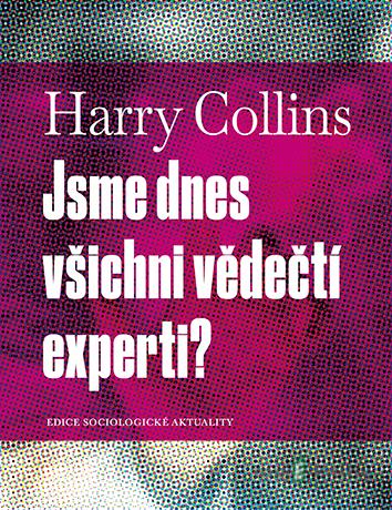 Jsme dnes všichni vědečtí experti? - Harry Collins Jsme dnes všichni vědečtí experti? - Harry Collins