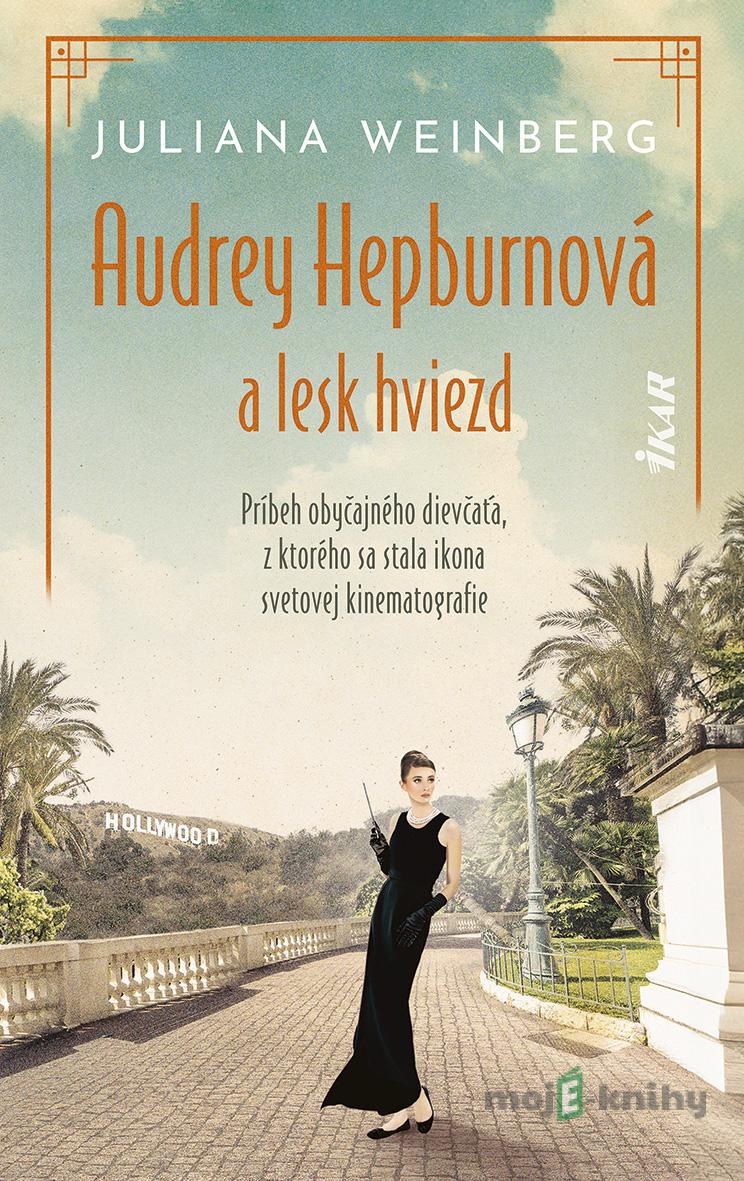 Audrey Hepburnová a lesk hviezd - Juliana Weinbergová Audrey Hepburnová a lesk hviezd - Juliana Weinbergová