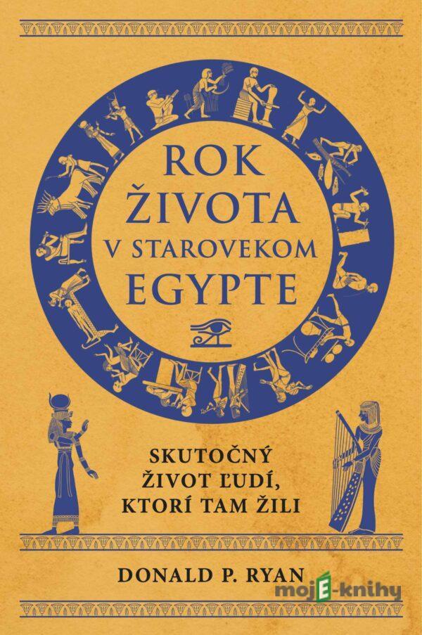 Rok života v starovekom Egypte - Donald P. Ryan