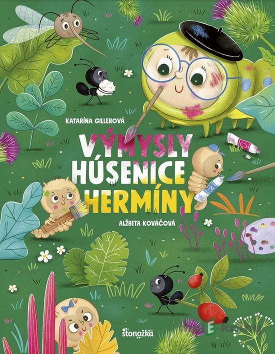 Výmysly húsenice Hermíny - Katarína Gillerová Výmysly húsenice Hermíny - Katarína Gillerová