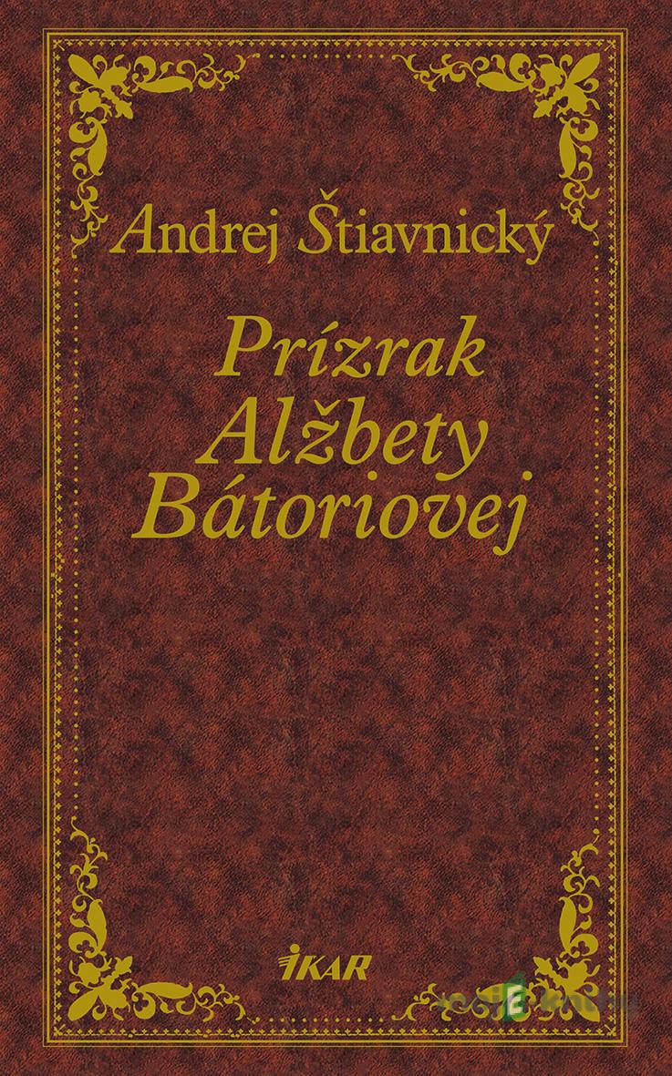 Prízrak Alžbety Bátoriovej - Andrej Štiavnický Prízrak Alžbety Bátoriovej - Andrej Štiavnický